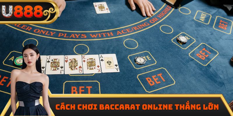 Cách chơi Baccarat online thắng lớn 