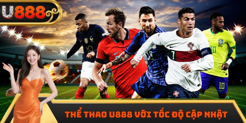 Thể thao U888 với tốc độ cập nhật